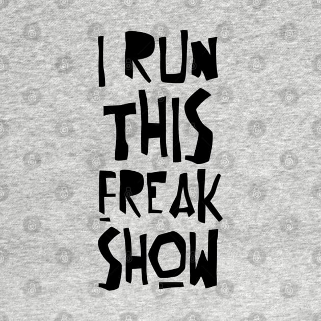 I RUN THIS FREAK SHOW by BG305